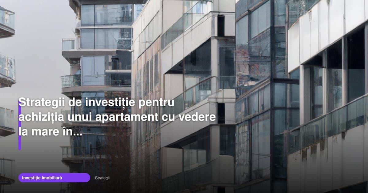 Apartament vedere la mare în 2026: strategii de investiție