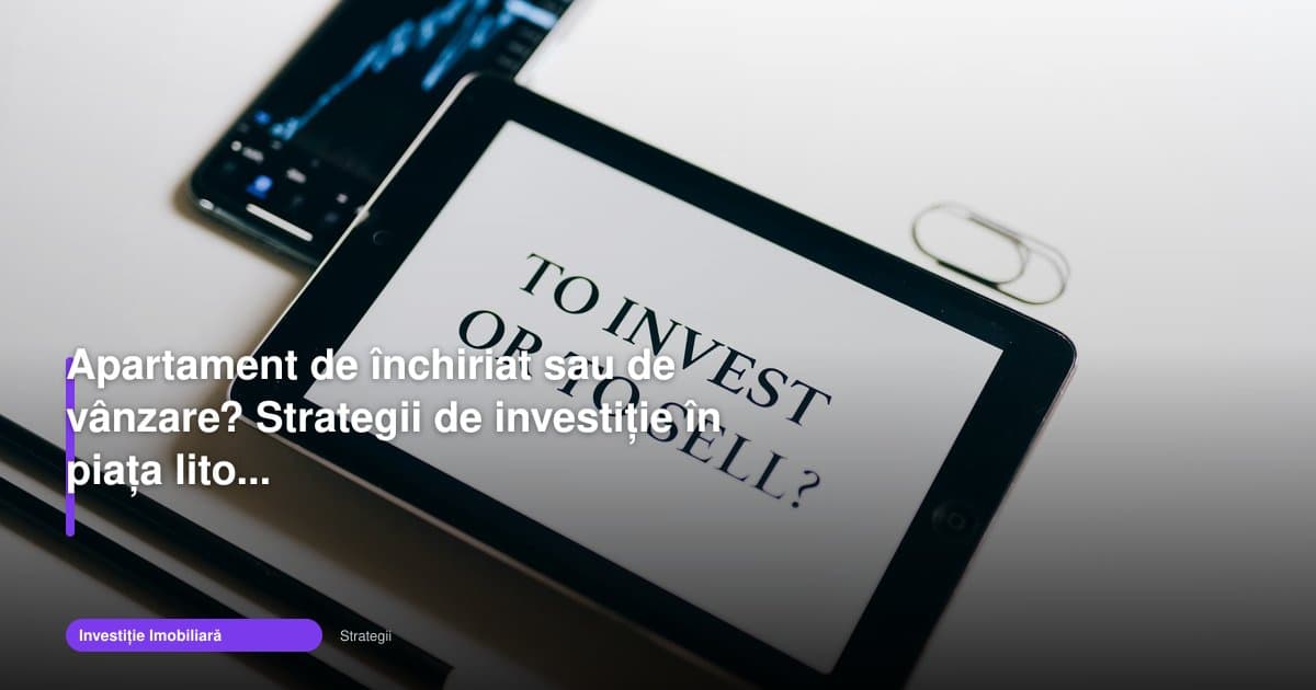 În 2026, investitii imobiliare constanta 2026 cer alegere între chirie și vânzare