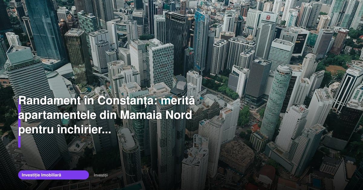 Randament apartament Mamaia Nord: merită pentru închiriere?