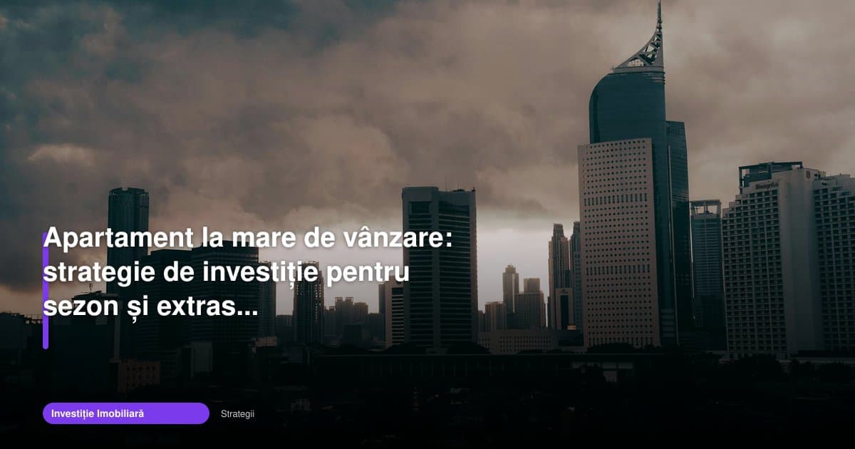 Apartament la mare de vanzare investitie: sezon și extrasezon