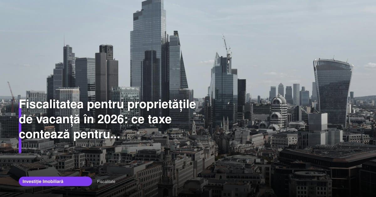 Fiscalitate investitii imobiliare 2026: taxele pentru vacanță