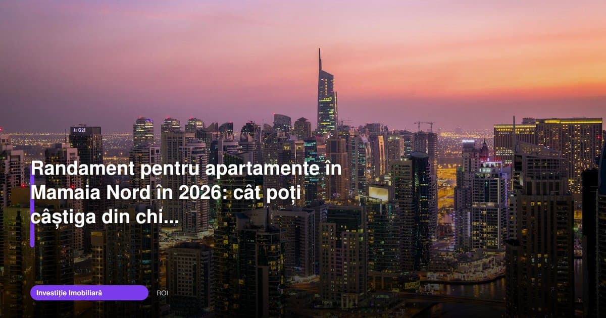 Randament apartamente Mamaia Nord: cât poți câștiga în 2026